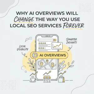 7 Proven Reasons Why AI Overviews Will Change the Way You Use Local SEO Services Forever